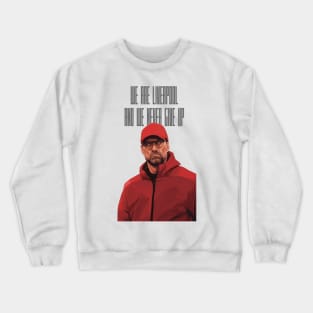 Klopp Liverpool Never Give Up Crewneck Sweatshirt